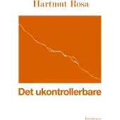 Eksistensen Det ukontrollerbare | Hartmut Rosa