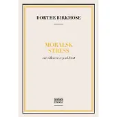 SAMFUNDSLITTERATUR Moralsk stress | Dorthe Birkmose