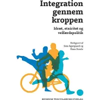 Museum Tusculanums Forlag Integration gennem kroppen | Sine Agergaard & Hans Bonde (red.)