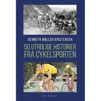 Forlaget Mellemgaard 50 utrolige historier fra cykelsporten | Kenneth Møller Kristensen
