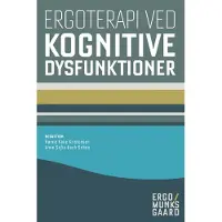 Munksgaard Ergoterapi ved kognitive dysfunktioner | Annalise Jacobsen Hanne Kaae Kristensen Tove Lise Nielsen Dora Celinder Helene Honoré Diana Astrup Nielsen A