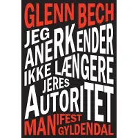 Gyldendal Jeg anerkender ikke længere jeres autoritet | Glenn Bech