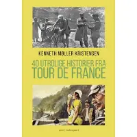 Forlaget Mellemgaard 40 utrolige historier fra Tour de France | Kenneth Møller Kristensen