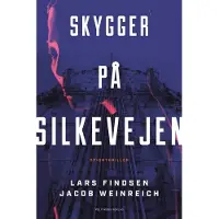Politikens Forlag Skygger på Silkevejen | Jacob Weinreich Lars Findsen