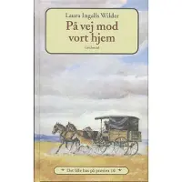 Gyldendal Det lille hus på prærien 10 - På vej mod vort hjem | Laura Ingalls Wilder