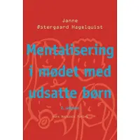 Gyldendal Mentalisering i mødet med udsatte børn | Janne Østergaard Hagelquist